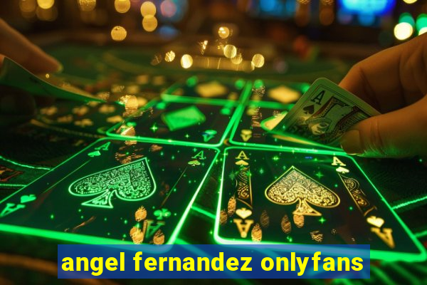 angel fernandez onlyfans